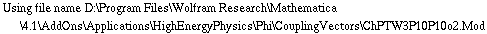 Using file name D:\\Program Files\\Wolfram Research\\Mathematica\\4.1\\AddOns\\Applications\\HighEnergyPhysics\\Phi\\CouplingVectors\\ChPTW3P10P10o2.Mod