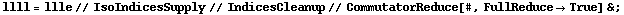 llll = llle // IsoIndicesSupply // IndicesCleanup // CommutatorReduce[#, FullReduce -> True] & ;
