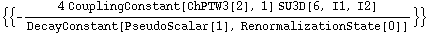 {{-(4 CouplingConstant[ChPTW3[2], 1] SU3D[6, I1, I2])/DecayConstant[PseudoScalar[1], RenormalizationState[0]]}}