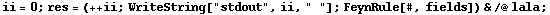 ii = 0 ; res = (++ ii ; WriteString["stdout", ii, " "] ; FeynRule[#, fields]) & /@ lala ;