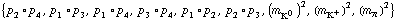 {p _ 2 &deg; p _ 4, p _ 1 &deg; p _ 3, p _ 1 &deg; p _ 4, p _ 3 &deg; p _ 4, p _ 1 &deg; p _ 2, p _ 2 &deg; p _ 3, (m _ K^0^(�   ))^2, (m _ K^+^(�   ))^2, (m _ π^(�   ))^2}