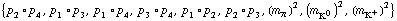 {p _ 2 &deg; p _ 4, p _ 1 &deg; p _ 3, p _ 1 &deg; p _ 4, p _ 3 &deg; p _ 4, p _ 1 &deg; p _ 2, p _ 2 &deg; p _ 3, (m _ π^(�   ))^2, (m _ K^0^(�   ))^2, (m _ K^+^(�   ))^2}