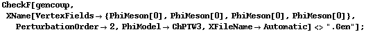 CheckF[gencoup, XName[VertexFields -> {PhiMeson[0], PhiMeson[0], PhiMeson[0], PhiMeson[0]}, PerturbationOrder -> 2, PhiModel -> ChPTW3, XFileName -> Automatic] <> ".Gen"] ;