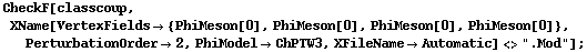 CheckF[classcoup, XName[VertexFields -> {PhiMeson[0], PhiMeson[0], PhiMeson[0], PhiMeson[0]}, PerturbationOrder -> 2, PhiModel -> ChPTW3, XFileName -> Automatic] <> ".Mod"] ;
