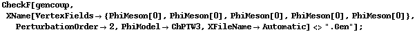 CheckF[gencoup, XName[VertexFields -> {PhiMeson[0], PhiMeson[0], PhiMeson[0], PhiMeson[0], PhiMeson[0]}, PerturbationOrder -> 2, PhiModel -> ChPTW3, XFileName -> Automatic] <> ".Gen"] ;