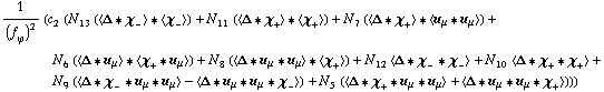 1/(f _ ϕ^(ó ))^2 (c _ 2^( ) (N _ 13^( ) (< Δ '6 χ _ - > '6 < χ _ - >) + N _ 11^( ) (< Δ '6 χ _ + > '6 < χ _ + >) + N _ 7^( ) (< Δ '6 χ _ + > '6 < u _ μ '6 u _ μ >) + N _ 6^( ) (< Δ '6 u _ μ > '6 < χ _ + '6 u _ μ >) + N _ 8^( ) (< Δ '6 u _ μ '6 u _ μ > '6 < χ _ + >) + N _ 12^( ) < Δ '6 χ _ - '6 χ _ - > + N _ 10^( ) < Δ '6 χ _ + '6 χ _ + > + N _ 9^( ) (< Δ '6 χ _ - '6 u _ μ '6 u _ μ > - < Δ '6 u _ μ '6 u _ μ '6 χ _ - >) + N _ 5^( ) (< Δ '6 χ _ + '6 u _ μ '6 u _ μ > + < Δ '6 u _ μ '6 u _ μ '6 χ _ + >)))