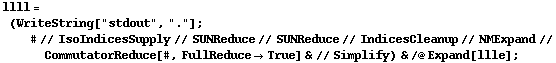 llll = (WriteString["stdout", "."] ; # // IsoIndicesSupply // SUNReduce // SUNReduce // IndicesCleanup // NMExpand // CommutatorReduce[#, FullReduce -> True] & // Simplify) & /@ Expand[llle] ;