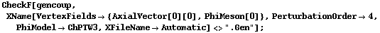 CheckF[gencoup, XName[VertexFields -> {AxialVector[0][0], PhiMeson[0]}, PerturbationOrder -> 4, PhiModel -> ChPTW3, XFileName -> Automatic] <> ".Gen"] ;
