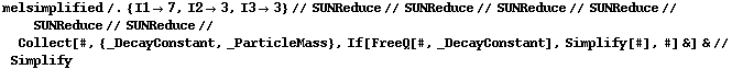 melsimplified /. {I1 -> 7, I2 -> 3, I3 -> 3} // SUNReduce // SUNReduce // SUNReduce // SUNReduce // SUNReduce // SUNReduce // Collect[#, {_DecayConstant, _ParticleMass}, If[FreeQ[#, _DecayConstant], Simplify[#], #] &] & // Simplify