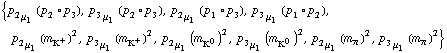 {p _ 2 _ μ _ 1 (p _ 2 &deg; p _ 3), p _ 3 _ μ _ 1 (p _ 2 &deg; p _ 3), p _ 2 _ μ _ 1 (p _ 1 &deg; p _ 3), p _ 3 _ μ _ 1 (p _ 1 &deg; p _ 2), p _ 2 _ μ _ 1 (m _ K^+^(�   ))^2, p _ 3 _ μ _ 1 (m _ K^+^(�   ))^2, p _ 2 _ μ _ 1 (m _ K^0^(�   ))^2, p _ 3 _ μ _ 1 (m _ K^0^(�   ))^2, p _ 2 _ μ _ 1 (m _ π^(�   ))^2, p _ 3 _ μ _ 1 (m _ π^(�   ))^2}