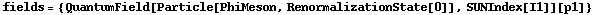 fields = {QuantumField[Particle[PhiMeson, RenormalizationState[0]], SUNIndex[I1]][p1]}