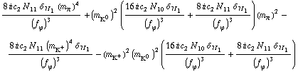 (8 i c _ 2^(  ) N _ 11^(  ) δ _ (7  I _ 1) (m _ π^(�   ))^4)/(f _ ϕ^(�   ))^3 + (m _ K^0^(�   ))^2 ((16 i c _ 2^(  ) N _ 10^(  ) δ _ (7  I _ 1))/(f _ ϕ^(�   ))^3 + (8 i c _ 2^(  ) N _ 11^(  ) δ _ (7  I _ 1))/(f _ ϕ^(�   ))^3) (m _ π^(�   ))^2 - (8 i c _ 2^(  ) N _ 11^(  ) (m _ K^+^(�   ))^4 δ _ (7  I _ 1))/(f _ ϕ^(�   ))^3 - (m _ K^+^(�   ))^2 (m _ K^0^(�   ))^2 ((16 i c _ 2^(  ) N _ 10^(  ) δ _ (7  I _ 1))/(f _ ϕ^(�   ))^3 + (8 i c _ 2^(  ) N _ 11^(  ) δ _ (7  I _ 1))/(f _ ϕ^(�   ))^3)