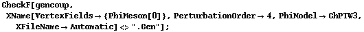 CheckF[gencoup, XName[VertexFields -> {PhiMeson[0]}, PerturbationOrder -> 4, PhiModel -> ChPTW3, XFileName -> Automatic] <> ".Gen"] ;