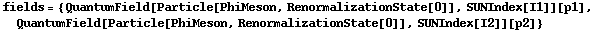 fields = {QuantumField[Particle[PhiMeson, RenormalizationState[0]], SUNIndex[I1]][p1], QuantumField[Particle[PhiMeson, RenormalizationState[0]], SUNIndex[I2]][p2]}