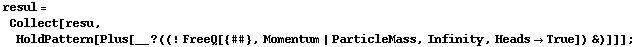 resul = Collect[resu, HoldPattern[Plus[__ ? ((! FreeQ[{##}, Momentum | ParticleMass, Infinity, Heads -> True]) &)]]] ;