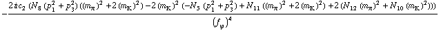 -(2 i c _ 2^(  ) (N _ 8^(  ) (p _ 1^2 + p _ 3^2) ((m _ π^(�   ))^2 + 2 (m _ K^(�   ))^2) - 2 (m _ K^(�   ))^2 (-N _ 5^(  ) (p _ 1^2 + p _ 3^2) + N _ 11^(  ) ((m _ π^(�   ))^2 + 2 (m _ K^(�   ))^2) + 2 (N _ 12^(  ) (m _ π^(�   ))^2 + N _ 10^(  ) (m _ K^(�   ))^2))))/(f _ ϕ^(�   ))^4