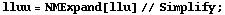 lluu = NMExpand[llu] // Simplify ;