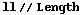 ll // Length