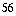 56