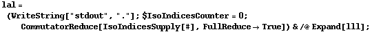 lal = (WriteString["stdout", "."] ; $IsoIndicesCounter = 0 ; CommutatorReduce[IsoIndicesSupply[#], FullReduce -> True]) & /@ Expand[lll] ;