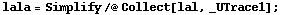lala = Simplify /@ Collect[lal, _UTrace1] ;