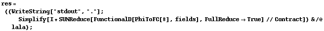 res = ((WriteString["stdout", "."] ; Simplify[I * SUNReduce[FunctionalD[PhiToFC[#], fields], FullReduce -> True] // Contract]) & /@ lala) ;