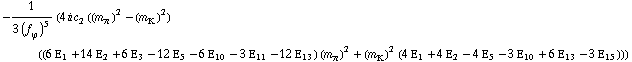 -1/(3 (f _ ϕ^(�   ))^5) (4 i c _ 2^(  ) ((m _ π^(�   ))^2 - (m _ K^(�   ))^2) ((6 Ε _ 1 + 14 Ε _ 2 + 6 Ε _ 3 - 12 Ε _ 5 - 6 Ε _ 10 - 3 Ε _ 11 - 12 Ε _ 13) (m _ π^(�   ))^2 + (m _ K^(�   ))^2 (4 Ε _ 1 + 4 Ε _ 2 - 4 Ε _ 5 - 3 Ε _ 10 + 6 Ε _ 13 - 3 Ε _ 15)))