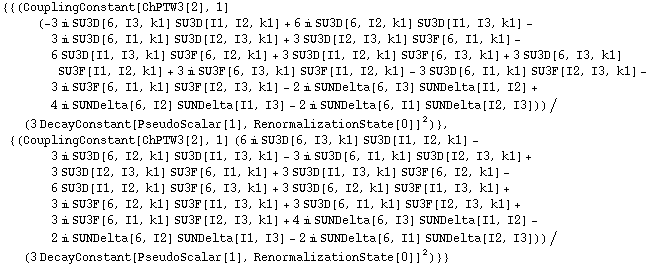 {{(CouplingConstant[ChPTW3[2], 1] (-3 i SU3D[6, I3, k1] SU3D[I1, I2, k1] + 6 i SU3D[6, I2, k1] SU3D[I1, I3, k1] - 3 i SU3D[6, I1, k1] SU3D[I2, I3, k1] + 3 SU3D[I2, I3, k1] SU3F[6, I1, k1] - 6 SU3D[I1, I3, k1] SU3F[6, I2, k1] + 3 SU3D[I1, I2, k1] SU3F[6, I3, k1] + 3 SU3D[6, I3, k1] SU3F[I1, I2, k1] + 3 i SU3F[6, I3, k1] SU3F[I1, I2, k1] - 3 SU3D[6, I1, k1] SU3F[I2, I3, k1] - 3 i SU3F[6, I1, k1] SU3F[I2, I3, k1] - 2 i SUNDelta[6, I3] SUNDelta[I1, I2] + 4 i SUNDelta[6, I2] SUNDelta[I1, I3] - 2 i SUNDelta[6, I1] SUNDelta[I2, I3]))/(3 DecayConstant[PseudoScalar[1], RenormalizationState[0]]^2)}, {(CouplingConstant[ChPTW3[2], 1] (6 i SU3D[6, I3, k1] SU3D[I1, I2, k1] - 3 i SU3D[6, I2, k1] SU3D[I1, I3, k1] - 3 i SU3D[6, I1, k1] SU3D[I2, I3, k1] + 3 SU3D[I2, I3, k1] SU3F[6, I1, k1] + 3 SU3D[I1, I3, k1] SU3F[6, I2, k1] - 6 SU3D[I1, I2, k1] SU3F[6, I3, k1] + 3 SU3D[6, I2, k1] SU3F[I1, I3, k1] + 3 i SU3F[6, I2, k1] SU3F[I1, I3, k1] + 3 SU3D[6, I1, k1] SU3F[I2, I3, k1] + 3 i SU3F[6, I1, k1] SU3F[I2, I3, k1] + 4 i SUNDelta[6, I3] SUNDelta[I1, I2] - 2 i SUNDelta[6, I2] SUNDelta[I1, I3] - 2 i SUNDelta[6, I1] SUNDelta[I2, I3]))/(3 DecayConstant[PseudoScalar[1], RenormalizationState[0]]^2)}}
