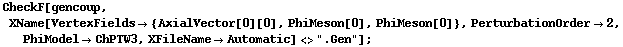 CheckF[gencoup, XName[VertexFields -> {AxialVector[0][0], PhiMeson[0], PhiMeson[0]}, PerturbationOrder -> 2, PhiModel -> ChPTW3, XFileName -> Automatic] <> ".Gen"] ;