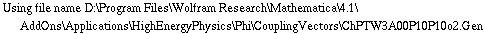 Using file name D:\\Program Files\\Wolfram Research\\Mathematica\\4.1\\AddOns\\Applications\\HighEnergyPhysics\\Phi\\CouplingVectors\\ChPTW3A00P10P10o2.Gen
