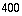 400
