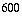 600