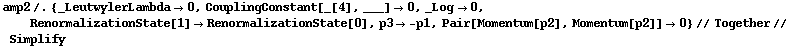 amp2 /. {_LeutwylerLambda -> 0, CouplingConstant[_[4], ___] -> 0, _Log -> 0, RenormalizationState[1] -> RenormalizationState[0], p3 -> -p1, Pair[Momentum[p2], Momentum[p2]] -> 0} // Together // Simplify