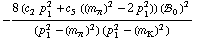 -(8 (c _ 2^(  ) p _ 1^2 + c _ 5^(  ) ((m _ π^(�   ))^2 - 2 p _ 1^2)) (!, _ 0^(  ))^2)/((p _ 1^2 - (m _ π^(�   ))^2) (p _ 1^2 - (m _ K^(�   ))^2))