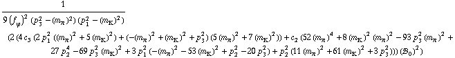 1/(9 (f _ ϕ^(�   ))^2 (p _ 3^2 - (m _ π^(�   ))^2) (p _ 1^2 - (m _ K^(�   ))^2)) (2 (4 c _ 5^(  ) (2 p _ 1^2 ((m _ π^(�   ))^2 + 5 (m _ K^(�   ))^2) + (-(m _ π^(�   ))^2 + (m _ K^(�   ))^2 + p _ 3^2) (5 (m _ π^(�   ))^2 + 7 (m _ K^(�   ))^2)) + c _ 2^(  ) (52 (m _ π^(�   ))^4 + 8 (m _ K^(�   ))^2 (m _ π^(�   ))^2 - 93 p _ 3^2 (m _ π^(�   ))^2 + 27 p _ 2^4 - 69 p _ 3^2 (m _ K^(�   ))^2 + 3 p _ 1^2 (-(m _ π^(�   ))^2 - 53 (m _ K^(�   ))^2 + p _ 2^2 - 20 p _ 3^2) + p _ 2^2 (11 (m _ π^(�   ))^2 + 61 (m _ K^(�   ))^2 + 3 p _ 3^2))) (!, _ 0^(  ))^2)