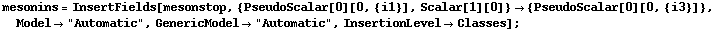 mesonins = InsertFields[mesonstop, {PseudoScalar[0][0, {i1}], Scalar[1][0]} -> {PseudoScalar[0][0, {i3}]}, Model -> "Automatic", GenericModel -> "Automatic", InsertionLevel -> Classes] ;