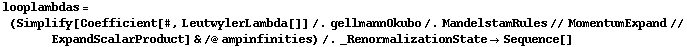 looplambdas = (Simplify[Coefficient[#, LeutwylerLambda[]] /. gellmannOkubo /. MandelstamRules // MomentumExpand // ExpandScalarProduct] & /@ ampinfinities) /. _RenormalizationState -> Sequence[]