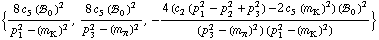 {(8 c _ 5^(  ) (!, _ 0^(  ))^2)/(p _ 1^2 - (m _ K^(�   ))^2), (8 c _ 5^(  ) (!, _ 0^(  ))^2)/(p _ 3^2 - (m _ π^(�   ))^2), -(4 (c _ 2^(  ) (p _ 1^2 - p _ 2^2 + p _ 3^2) - 2 c _ 5^(  ) (m _ K^(�   ))^2) (!, _ 0^(  ))^2)/((p _ 3^2 - (m _ π^(�   ))^2) (p _ 1^2 - (m _ K^(�   ))^2))}