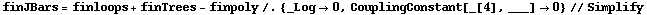 finJBars = finloops + finTrees - finpoly /. {_Log -> 0, CouplingConstant[_[4], ___] -> 0} // Simplify