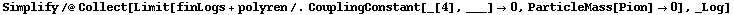 Simplify /@ Collect[Limit[finLogs + polyren /. CouplingConstant[_[4], ___] -> 0, ParticleMass[Pion] -> 0], _Log]