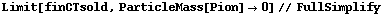 Limit[finCTsold, ParticleMass[Pion] -> 0] // FullSimplify