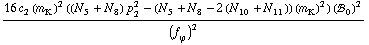 (16 c _ 2^(  ) (m _ K^(�   ))^2 ((N _ 5^(  ) + N _ 8^(  )) p _ 2^2 - (N _ 5^(  ) + N _ 8^(  ) - 2 (N _ 10^(  ) + N _ 11^(  ))) (m _ K^(�   ))^2) (!, _ 0^(  ))^2)/(f _ ϕ^(�   ))^2