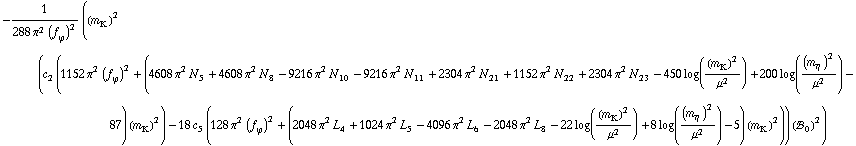 -1/(288 π^2 (f _ ϕ^(�   ))^2) ((m _ K^(�   ))^2 (c _ 2^(  ) (1152 π^2 (f _ ϕ^(�   ))^2 + (4608 π^2 N _ 5^(  ) + 4608 π^2 N _ 8^(  ) - 9216 π^2 N _ 10^(  ) - 9216 π^2 N _ 11^(  ) + 2304 π^2 N _ 21^(  ) + 1152 π^2 N _ 22^(  ) + 2304 π^2 N _ 23^(  ) - 450 log((m _ K^(�   ))^2/μ^2) + 200 log((m _ η^(�   ))^2/μ^2) - 87) (m _ K^(�   ))^2) - 18 c _ 5^(  ) (128 π^2 (f _ ϕ^(�   ))^2 + (2048 π^2 L _ 4^(  ) + 1024 π^2 L _ 5^(  ) - 4096 π^2 L _ 6^(  ) - 2048 π^2 L _ 8^(  ) - 22 log((m _ K^(�   ))^2/μ^2) + 8 log((m _ η^(�   ))^2/μ^2) - 5) (m _ K^(�   ))^2)) (!, _ 0^(  ))^2)
