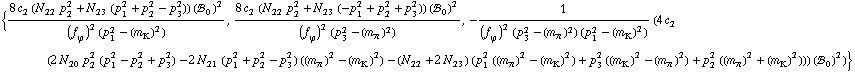 {(8 c _ 2^( ) (N _ 22^( ) p _ 2^2 + N _ 23^( ) (p _ 1^2 + p _ 2^2 - p _ 3^2)) (!, _ 0^( ))^2)/((f _ ϕ^(ó ))^2 (p _ 1^2 - (m _ K^(ó ))^2)), (8 c _ 2^( ) (N _ 22^( ) p _ 2^2 + N _ 23^( ) (-p _ 1^2 + p _ 2^2 + p _ 3^2)) (!, _ 0^( ))^2)/((f _ ϕ^(ó ))^2 (p _ 3^2 - (m _ π^(ó ))^2)), -1/((f _ ϕ^(ó ))^2 (p _ 3^2 - (m _ π^(ó ))^2) (p _ 1^2 - (m _ K^(ó ))^2)) (4 c _ 2^( ) (2 N _ 20^( ) p _ 2^2 (p _ 1^2 - p _ 2^2 + p _ 3^2) - 2 N _ 21^( ) (p _ 1^2 + p _ 2^2 - p _ 3^2) ((m _ π^(ó ))^2 - (m _ K^(ó ))^2) - (N _ 22^( ) + 2 N _ 23^( )) (p _ 1^2 ((m _ π^(ó ))^2 - (m _ K^(ó ))^2) + p _ 3^2 ((m _ K^(ó ))^2 - (m _ π^(ó ))^2) + p _ 2^2 ((m _ π^(ó ))^2 + (m _ K^(ó ))^2))) (!, _ 0^( ))^2)}