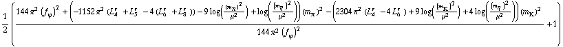1/2 ((144 π^2 (f _ ϕ^(�   ))^2 + (-1152 π^2 (L _ 4^(r  ) + L _ 5^(r  ) - 4 (L _ 6^(r  ) + L _ 8^(r  ))) - 9 log((m _ π^(�   ))^2/μ^2) + log((m _ η^(�   ))^2/μ^2)) (m _ π^(�   ))^2 - (2304 π^2 (L _ 4^(r  ) - 4 L _ 6^(r  )) + 9 log((m _ K^(�   ))^2/μ^2) + 4 log((m _ η^(�   ))^2/μ^2)) (m _ K^(�   ))^2)/(144 π^2 (f _ ϕ^(�   ))^2) + 1)