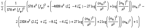 1/2 (1/(576 π^2 (f _ ϕ^(�   ))^2) (576 π^2 (f _ ϕ^(�   ))^2 + (-4608 π^2 (L _ 4^(r  ) - 4 L _ 6^(r  )) - 27 log((m _ π^(�   ))^2/μ^2) + log((m _ η^(�   ))^2/μ^2)) (m _ π^(�   ))^2 - 2 (2304 π^2 (2 L _ 4^(r  ) + L _ 5^(r  ) - 8 L _ 6^(r  ) - 4 L _ 8^(r  )) + 27 log((m _ K^(�   ))^2/μ^2) + 2 log((m _ η^(�   ))^2/μ^2)) (m _ K^(�   ))^2) + 1)