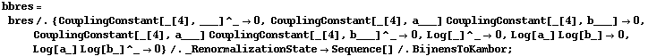 bbres = bres /. {CouplingConstant[_[4], ___]^_ -> 0, CouplingConstant[_[4], a___] CouplingConstant[_[4], b___] -> 0, CouplingConstant[_[4], a___] CouplingConstant[_[4], b___]^_ -> 0, Log[_]^_ -> 0, Log[a_] Log[b_] -> 0, Log[a_] Log[b_]^_ -> 0} /. _RenormalizationState -> Sequence[] /. BijnensToKambor ;