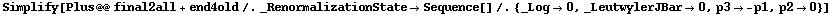 Simplify[Plus @@ final2all + end4old /. _RenormalizationState -> Sequence[] /. {_Log -> 0, _LeutwylerJBar -> 0, p3 -> -p1, p2 -> 0}]