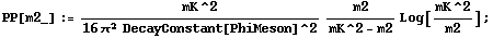 PP[m2_] := mK^2/(16 π^2 DecayConstant[PhiMeson]^2) m2/(mK^2 - m2) Log[mK^2/m2] ;