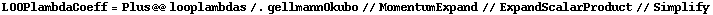 LOOPlambdaCoeff = Plus @@ looplambdas /. gellmannOkubo // MomentumExpand // ExpandScalarProduct // Simplify